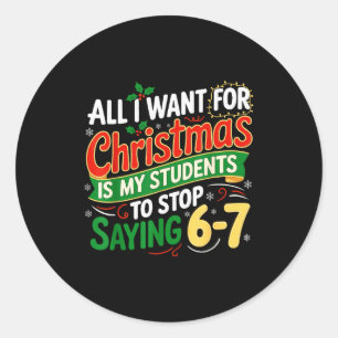 Students Saying 6-7 67 Six Seven Funny Teacher Chr Classic Round Sticker