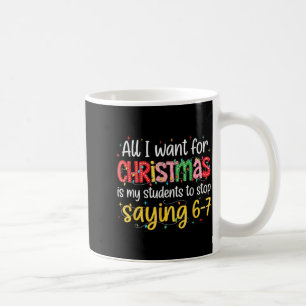 Students Saying 6-7 67 Six Seven Funny Teacher Chr Coffee Mug