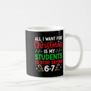 Students Saying 6-7 67 Six Seven Funny Teacher Chr Coffee Mug