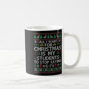 Students Saying 6-7 67 Six Seven Funny Teacher Chr Coffee Mug