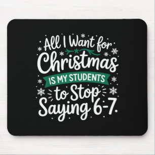 Students Saying 6-7 Funny Teacher Christmas Mouse Pad