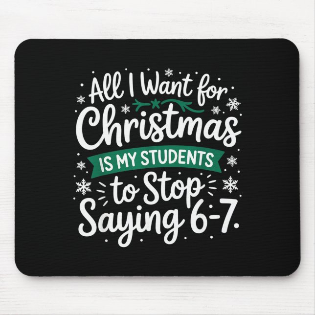 Students Saying 6-7 Funny Teacher Christmas  Mouse Pad (Front)