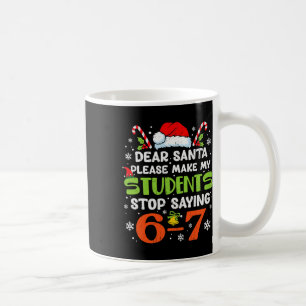 Students Stop Saying 6 7 Christmas Teacher Six Sev Coffee Mug