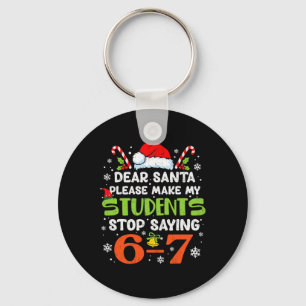 Students Stop Saying 6 7 Christmas Teacher Six Sev Key Ring