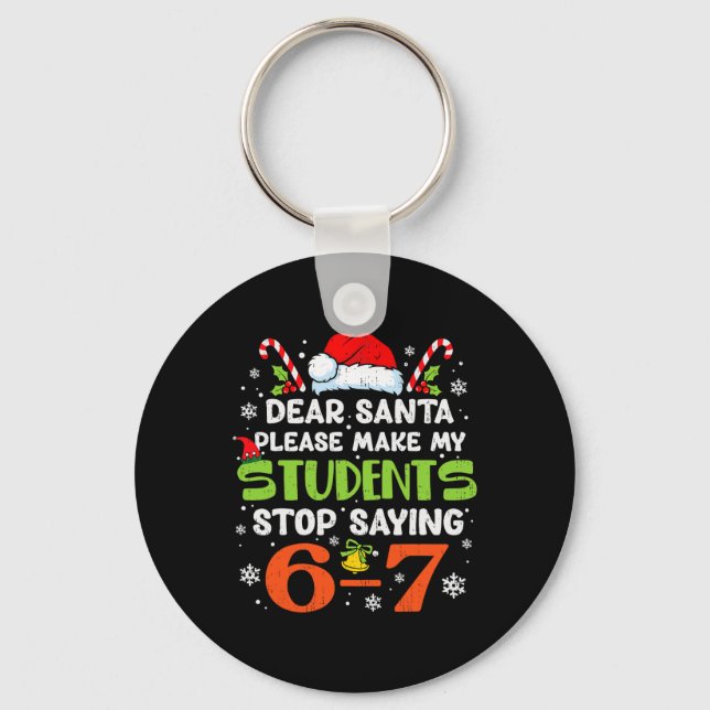 Students Stop Saying 6 7 Christmas Teacher Six Sev Key Ring (Front)
