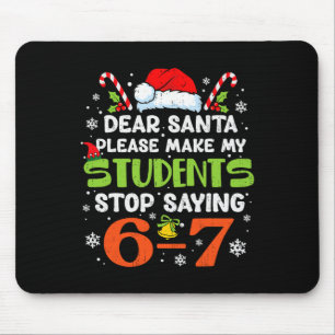 Students Stop Saying 6 7 Christmas Teacher Six Sev Mouse Pad