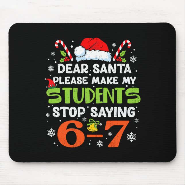 Students Stop Saying 6 7 Christmas Teacher Six Sev Mouse Pad (Front)
