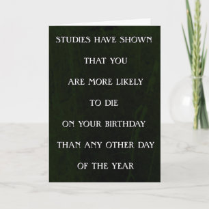 Studies Have Shown You Are Likely To Die Birthday Card
