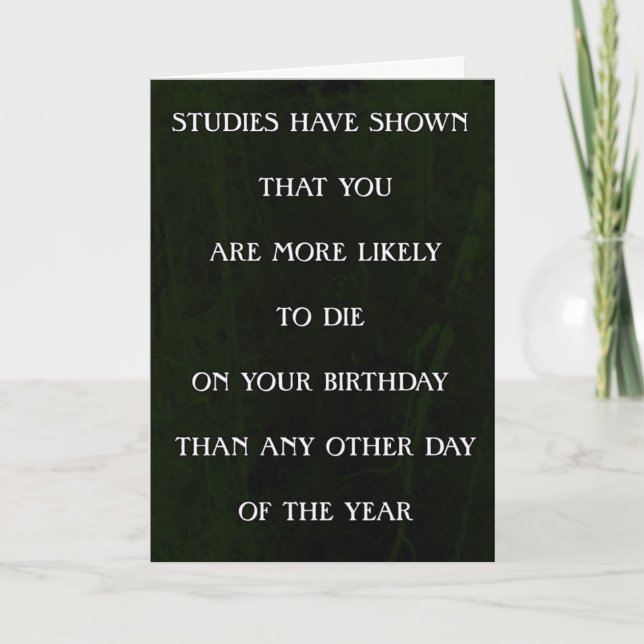 Studies have shown you are more likely to die... card (Front)