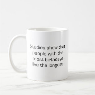 Studies Show That People With The Most Birthdays C Coffee Mug