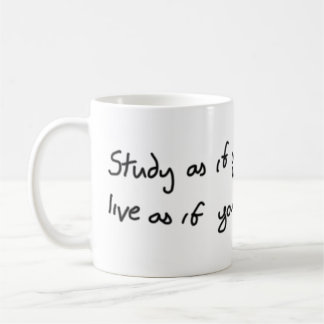 Study as if you'll live forever coffee mug