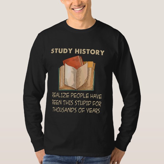 Study History Funny History Buff Historian T-Shirt (Front)