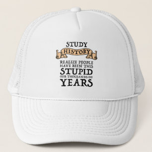 Study History - Realise People Have Been Stupid Trucker Hat