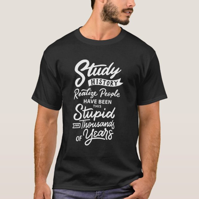 Study History Teacher Funny School Gift T-Shirt (Front)