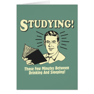 Studying: Drinking and Sleeping