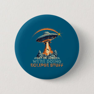 Stuff Get Loser We're Doing Eclipse 6 Cm Round Badge