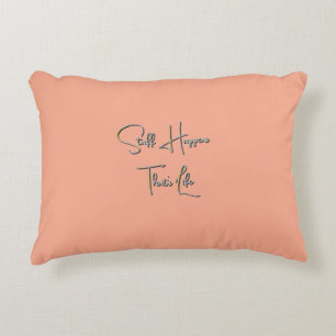 Stuff Happens That's Life Peach  Decorative Cushion