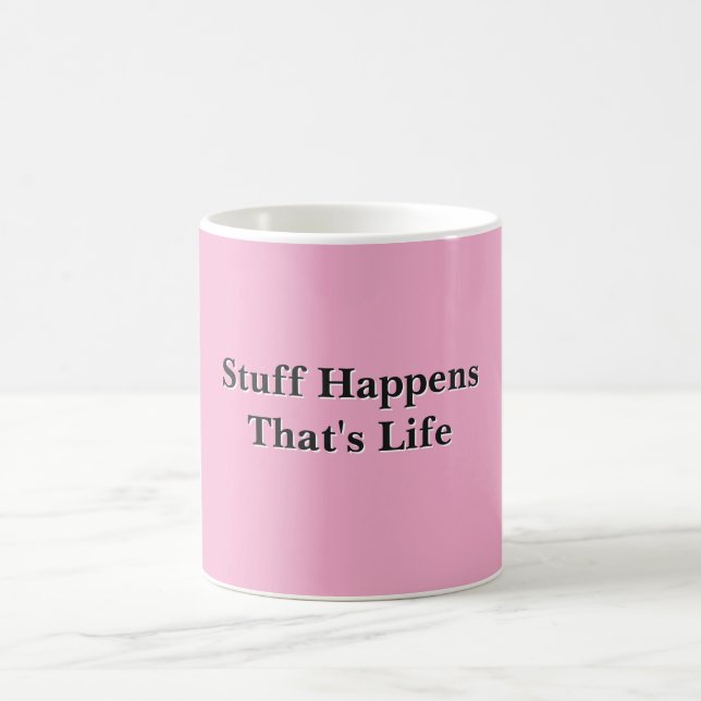 Stuff Happens That's Life Pink  Coffee Mug (Center)