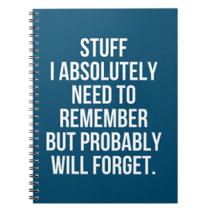 Stuff I Absolutely Need to Remember But Probably Notebook