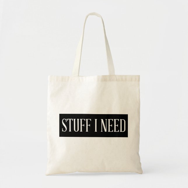 Stuff I Need - Modern Humourous Tote Bag (Front)