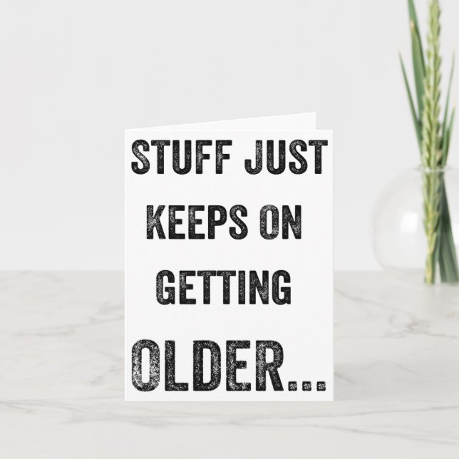 Stuff Just Keeps On Getting Older Funny Quote  Card (Front)