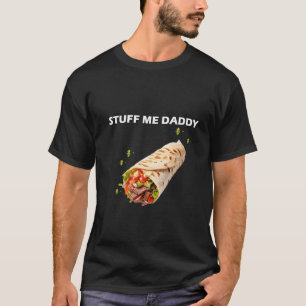 Stuff Me Daddy – Bold Adult Humour Quote for Food  T-Shirt