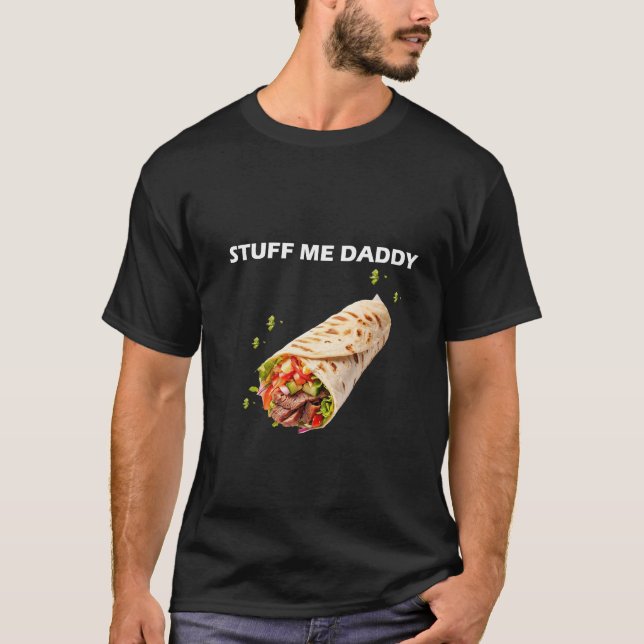 Stuff Me Daddy – Bold Adult Humour Quote for Food  T-Shirt (Front)