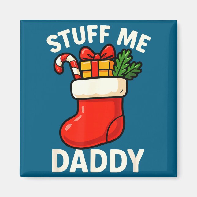 Stuff Me Daddy Christmas Stocking Naughty Christma Magnet (Front)