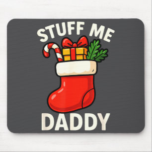 Stuff Me Daddy Christmas Stocking Naughty Christma Mouse Pad