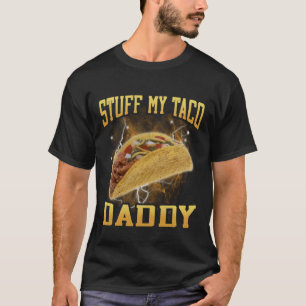 Stuff My Taco Daddy Funny Hard Taco Cringe Bootleg T-Shirt