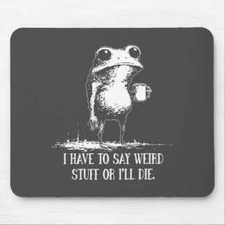 Stuff Say Weird I'll Die Saying Mouse Pad