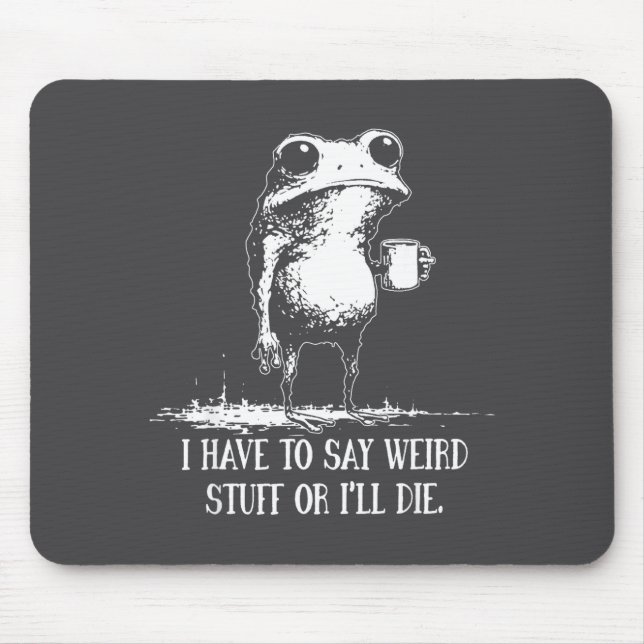 Stuff Say Weird I'll Die Saying Mouse Pad (Front)