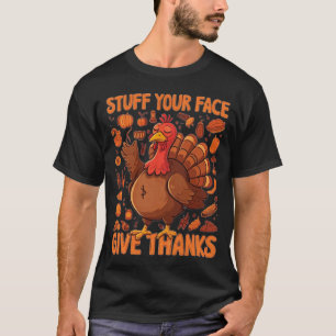 Stuff Your Face, Give Thanks - A Fun Thanksgiving T-Shirt