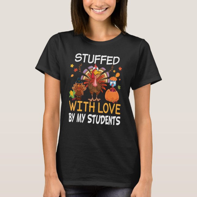 Stuffed With Love by My Students Teacher Turkey Th T-Shirt (Front)