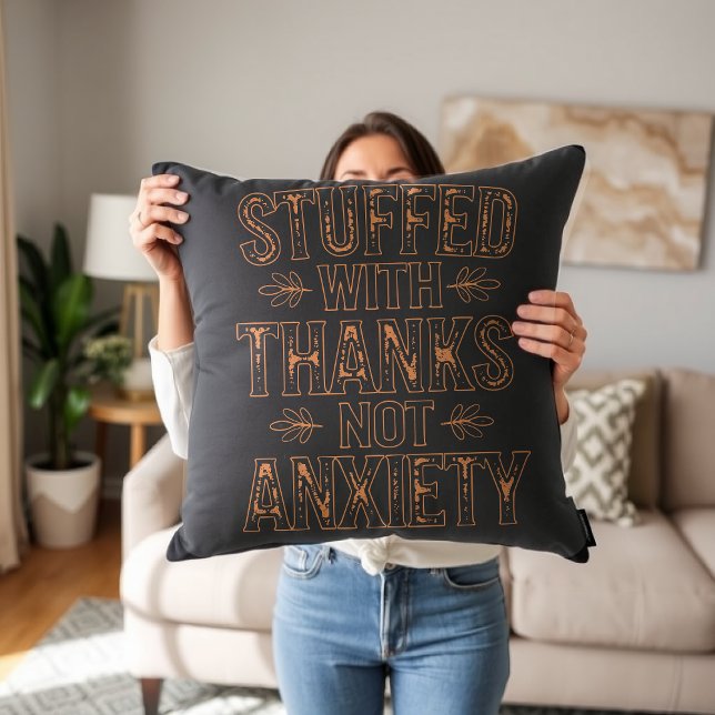 Stuffed With Thanks, Not Anxiety Thanksgiving Cushion (Creator Uploaded)