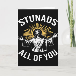 Stunads All Of You Funny Jesus Meme Christian Reli Card