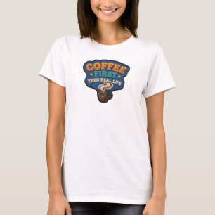 Stunning COFFEE FIRST THEN REAL LIFE Designer T-Shirt