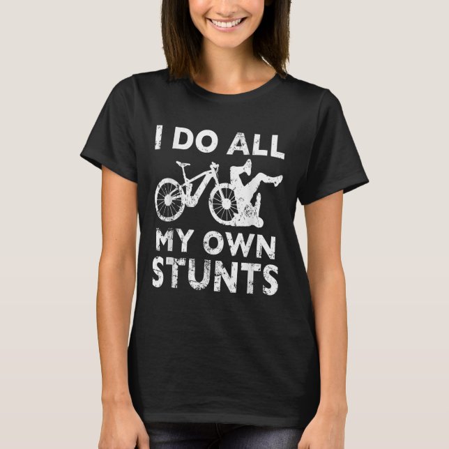 Stunting Bicycle - I Do All My Own Stunts E-bike C T-Shirt (Front)