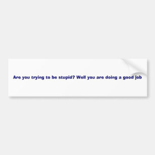 Stupid Bumper Sticker