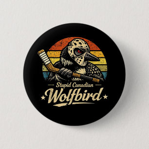 Stupid Canadian Wolf Bird 6 Cm Round Badge