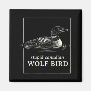 Stupid canadian wolf bird funny loon hunting meme magnet