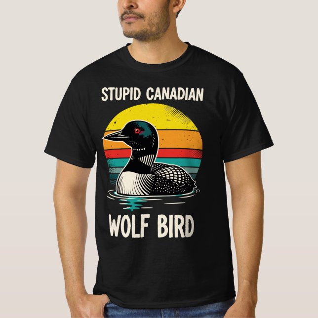 Stupid Canadian Wolf Bird | Funny Retro Loon Birdw T-Shirt (Front)