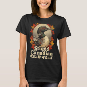 Stupid Canadian Wolf Bird Funny Retro Loon Lover T-Shirt