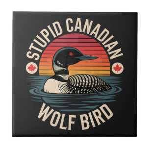 Stupid Canadian Wolf Bird Loon Humour Ceramic Tile