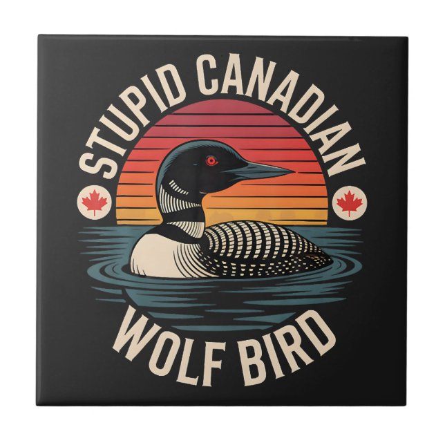 Stupid Canadian Wolf Bird Loon Humour Ceramic Tile (Front)