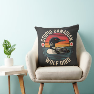 Stupid Canadian Wolf Bird Loon Humour Cushion