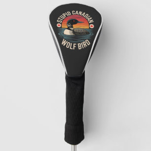 Stupid Canadian Wolf Bird Loon Humour Golf Head Cover