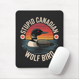 Stupid Canadian Wolf Bird Loon Humour Mouse Pad