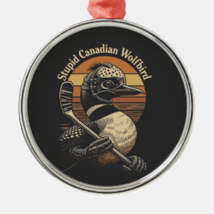 Stupid Canadian Wolf Bird Metal Ornament