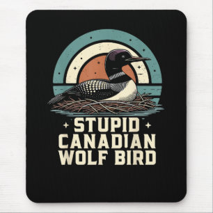 Stupid Canadian Wolf Bird Mouse Pad